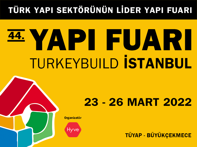 44th Yapı – Turkeybuild Istanbul Opens Its Doors at TÜYAP on March 23 – 26, 2022